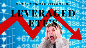 Why You Should Never Trade LEVERAGED ETF's