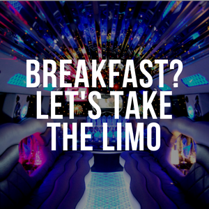 Breakfast? Let's Take The Limo