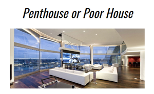 Penthouse or Poor House